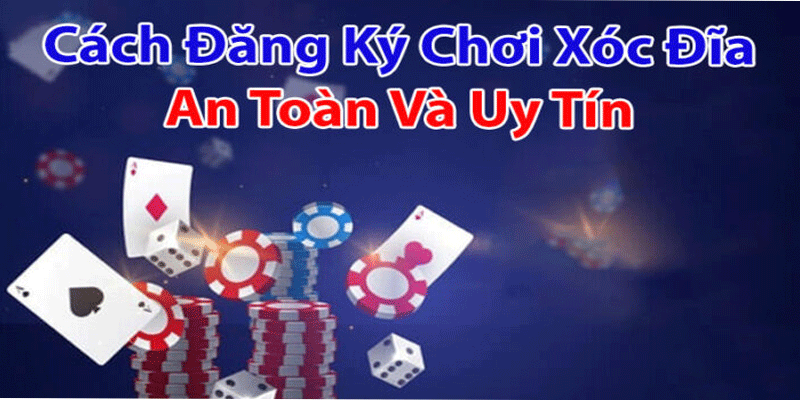 CÁCH ĐĂNG KÝ ĐỂ CHƠI XÓC ĐĨA